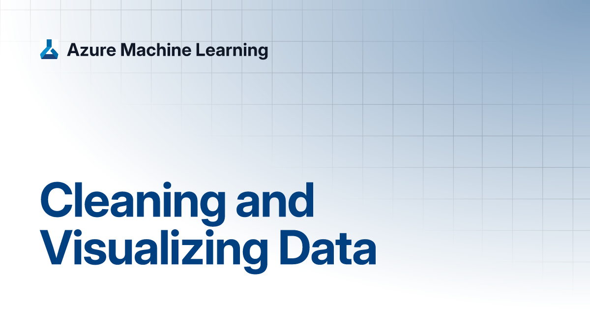 Cleaning and Visualizing Data | Azure Machine Learning